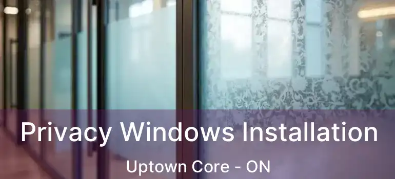  Privacy Windows Installation Uptown Core - ON