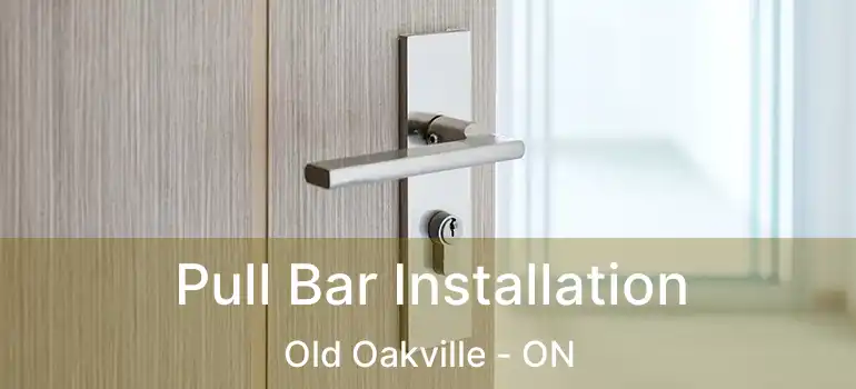  Pull Bar Installation Old Oakville - ON