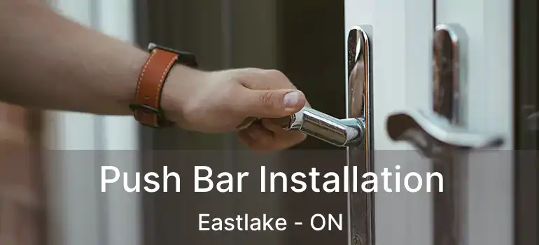  Push Bar Installation Eastlake - ON