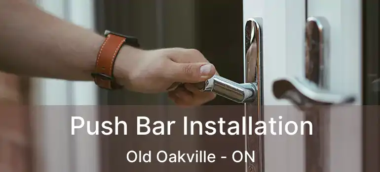  Push Bar Installation Old Oakville - ON