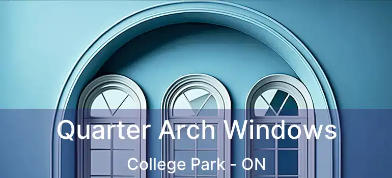  Quarter Arch Windows College Park - ON