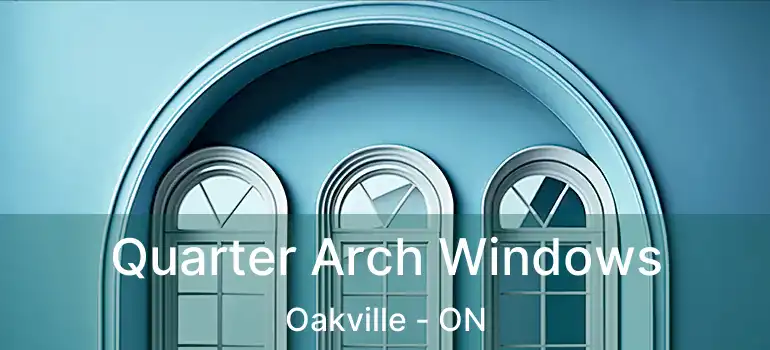  Quarter Arch Windows Oakville - ON