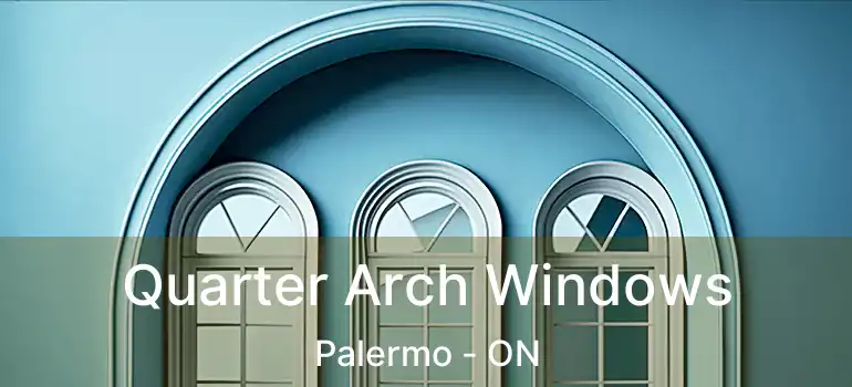  Quarter Arch Windows Palermo - ON