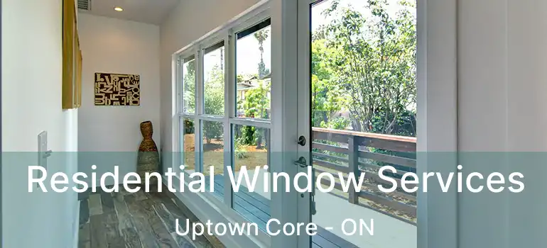  Residential Window Services Uptown Core - ON