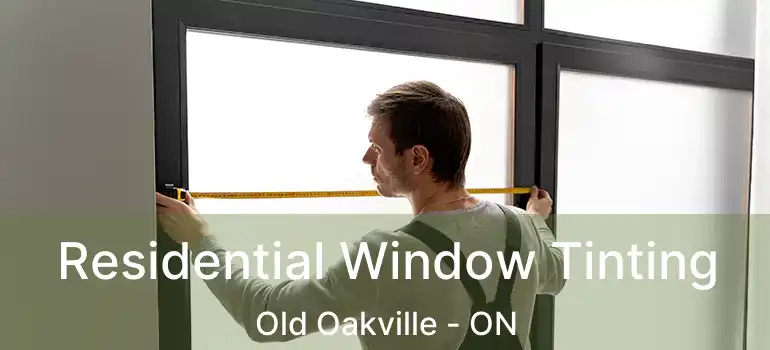  Residential Window Tinting Old Oakville - ON