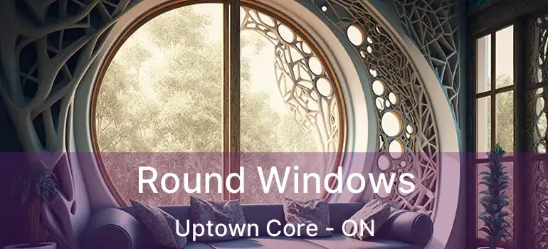  Round Windows Uptown Core - ON