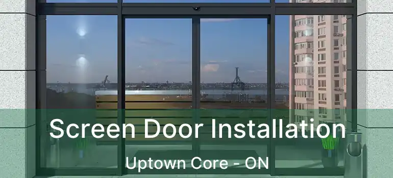  Screen Door Installation Uptown Core - ON
