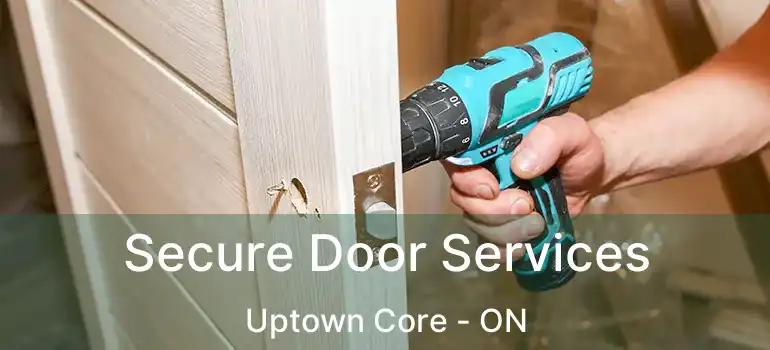  Secure Door Services Uptown Core - ON