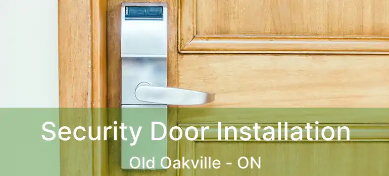  Security Door Installation Old Oakville - ON