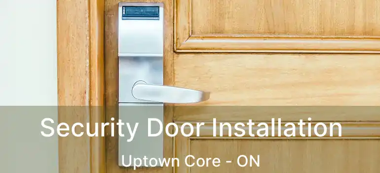  Security Door Installation Uptown Core - ON