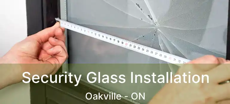  Security Glass Installation Oakville - ON