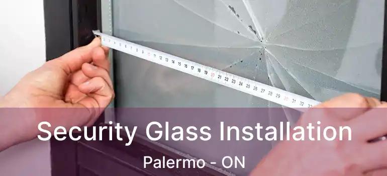 Security Glass Installation Palermo - ON