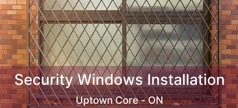  Security Windows Installation Uptown Core - ON