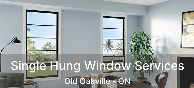  Single Hung Window Services Old Oakville - ON