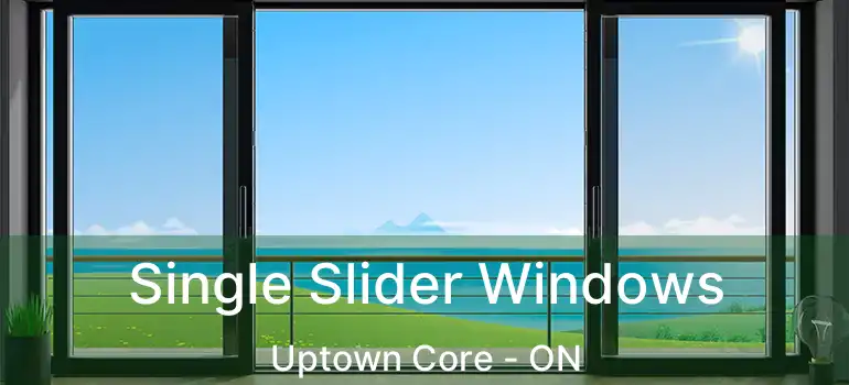  Single Slider Windows Uptown Core - ON