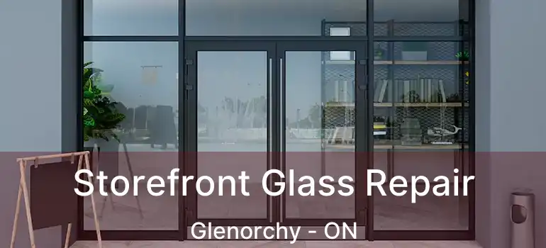  Storefront Glass Repair Glenorchy - ON