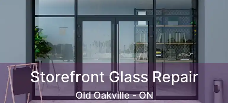  Storefront Glass Repair Old Oakville - ON