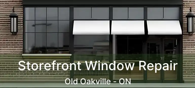 Storefront Window Repair Old Oakville - ON