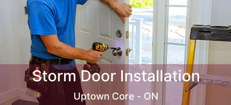  Storm Door Installation Uptown Core - ON