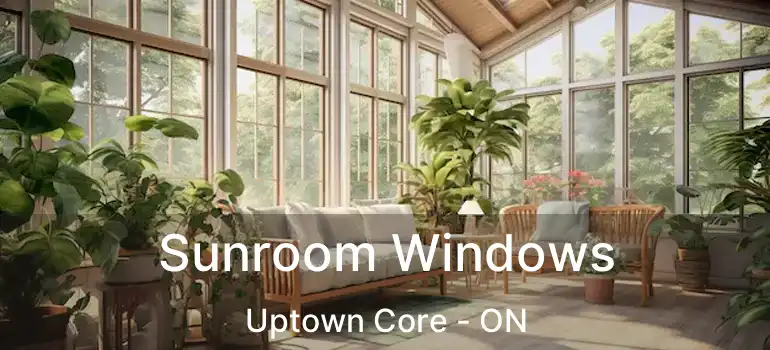  Sunroom Windows Uptown Core - ON