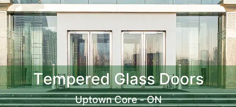  Tempered Glass Doors Uptown Core - ON