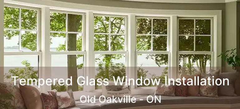 Tempered Glass Window Installation Old Oakville - ON