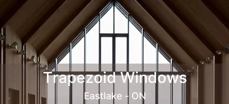  Trapezoid Windows Eastlake - ON