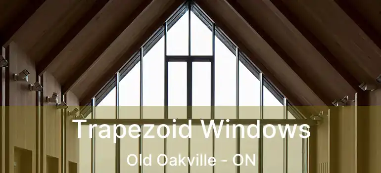  Trapezoid Windows Old Oakville - ON