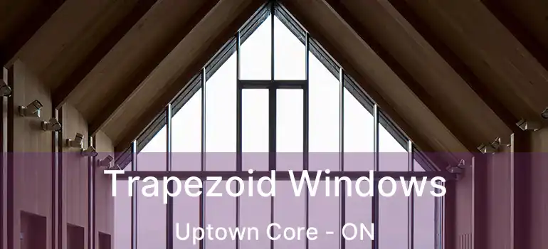  Trapezoid Windows Uptown Core - ON