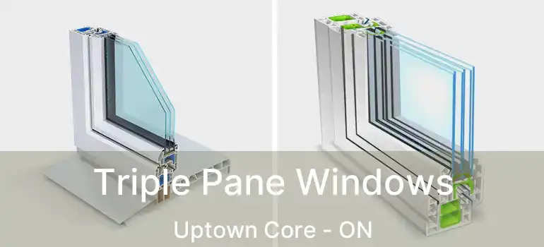  Triple Pane Windows Uptown Core - ON