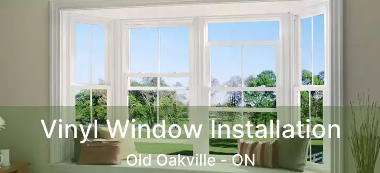  Vinyl Window Installation Old Oakville - ON