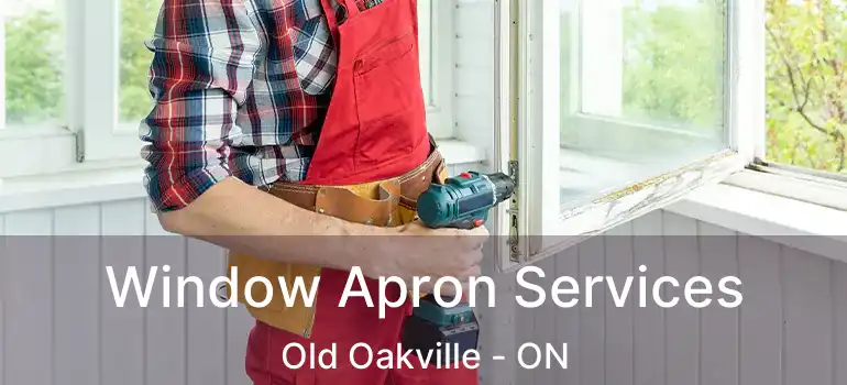  Window Apron Services Old Oakville - ON