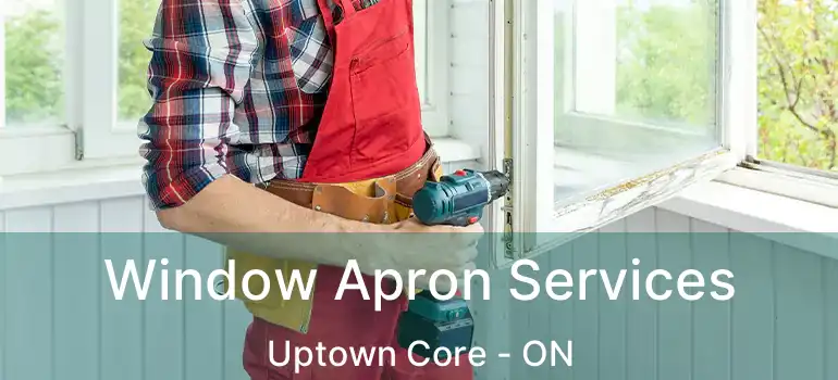  Window Apron Services Uptown Core - ON