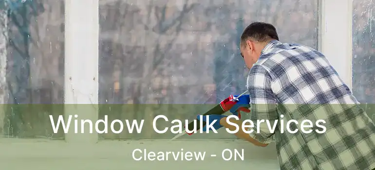  Window Caulk Services Clearview - ON