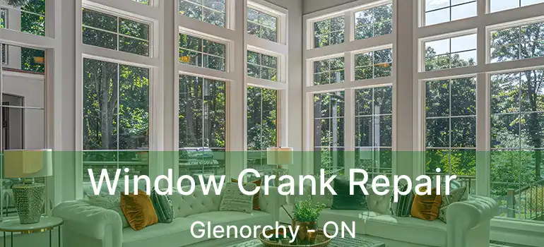  Window Crank Repair Glenorchy - ON