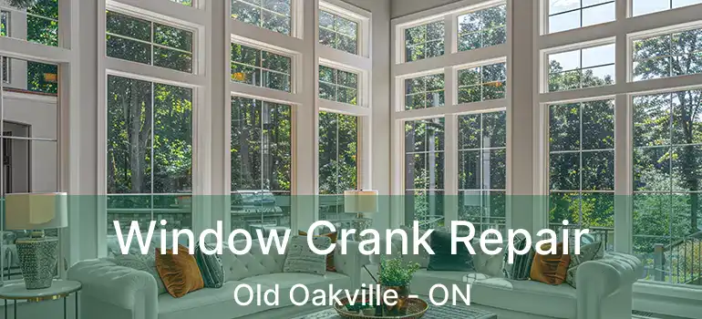  Window Crank Repair Old Oakville - ON