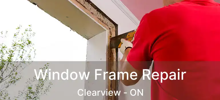  Window Frame Repair Clearview - ON