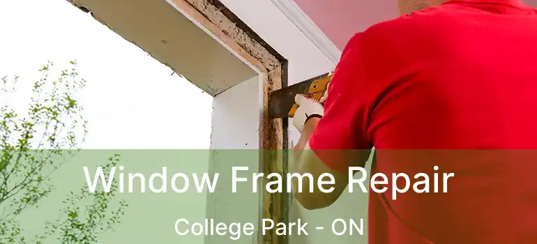  Window Frame Repair College Park - ON
