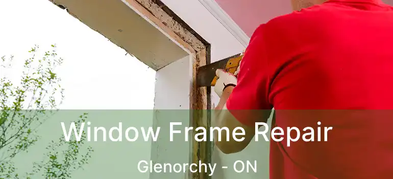  Window Frame Repair Glenorchy - ON