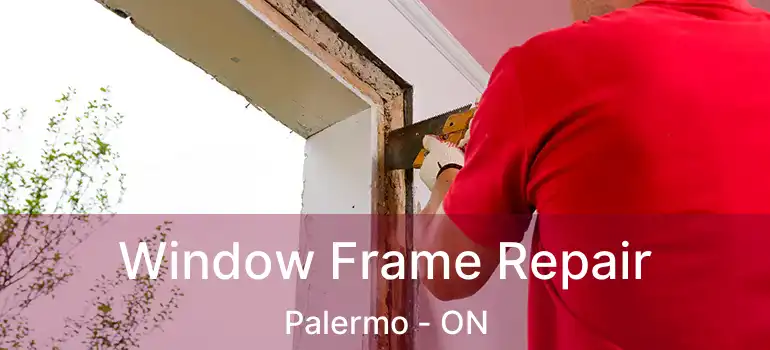  Window Frame Repair Palermo - ON
