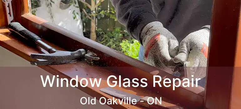 Window Glass Repair Old Oakville - ON