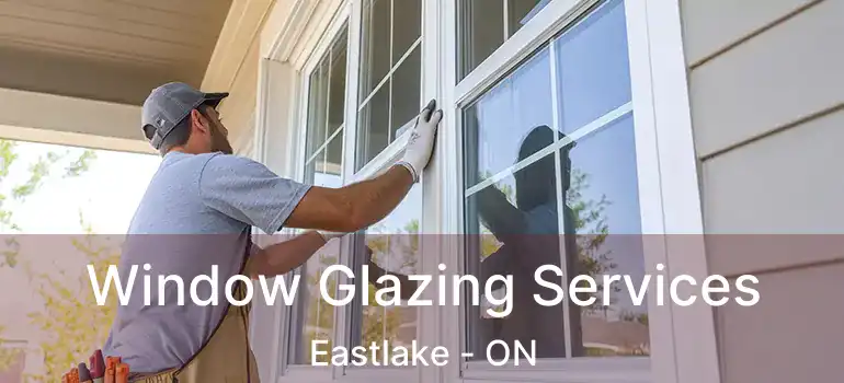  Window Glazing Services Eastlake - ON