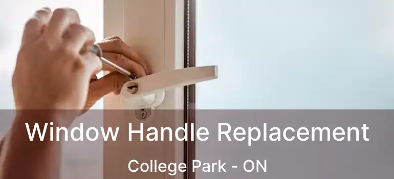  Window Handle Replacement College Park - ON
