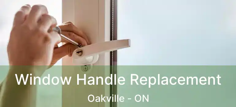  Window Handle Replacement Oakville - ON