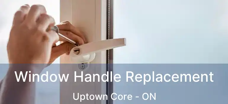  Window Handle Replacement Uptown Core - ON