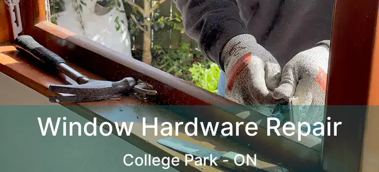  Window Hardware Repair College Park - ON