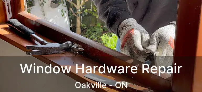  Window Hardware Repair Oakville - ON