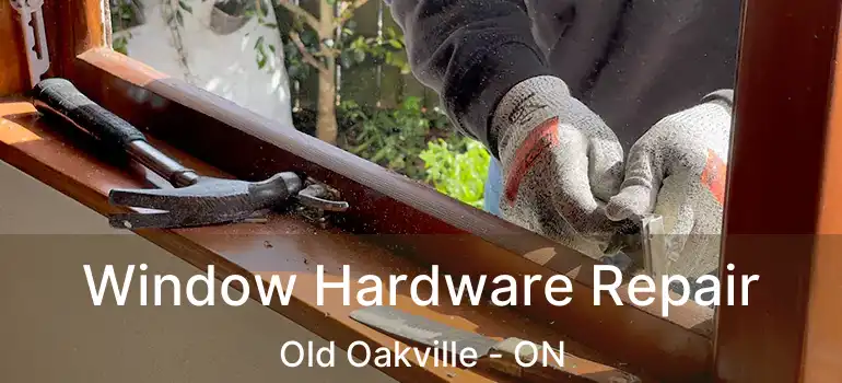  Window Hardware Repair Old Oakville - ON