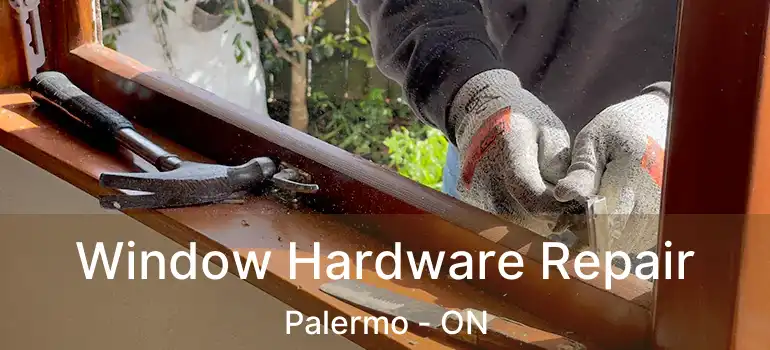 Window Hardware Repair Palermo - ON