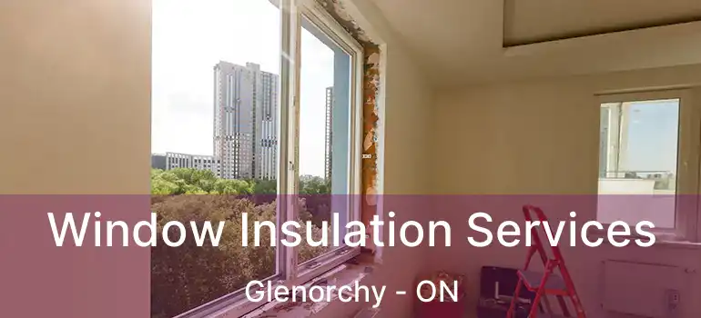  Window Insulation Services Glenorchy - ON